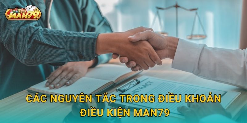 Điều khoản điều kiện rõ ràng – Bảo đảm quyền lợi người dùng tại Man79 2 Các nguyên tắc trong Điều khoản điều kiện Man79
