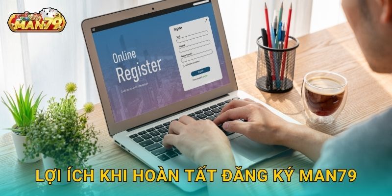 Đăng ký: Bắt đầu hành trình – Trải nghiệm chơi game đỉnh cao tại Man79 3 Lợi ích khi hoàn tất Đăng ký Man79