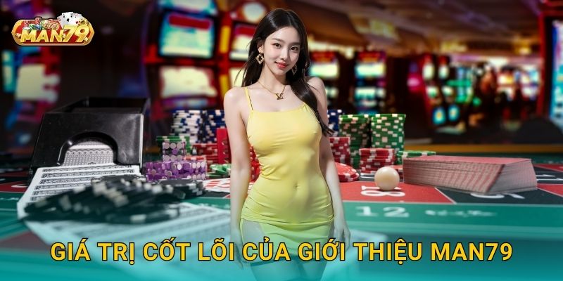 Giá Trị Cốt Lõi Của Man79 – Nền Tảng Cho Sự Thành Công