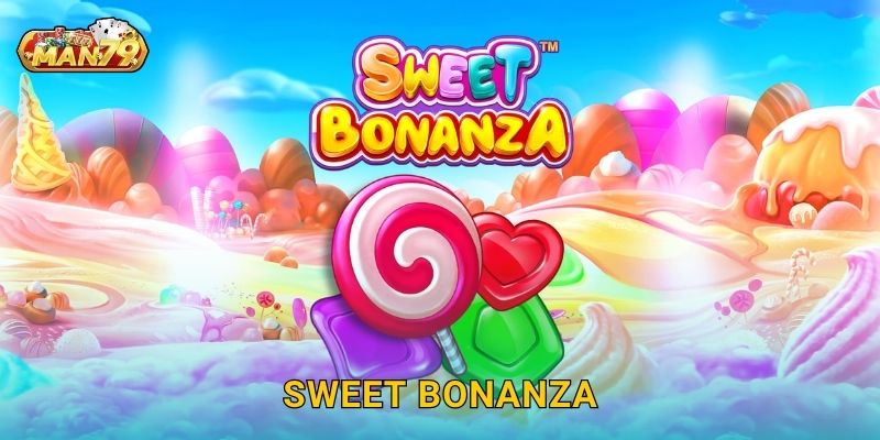 Sweet Bonanza ngọt ngào – Chinh phục phần thưởng lớn tại Man79