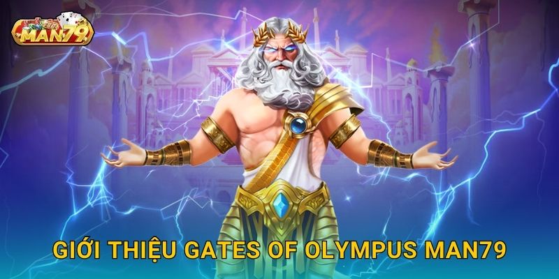 Gates of Olympus: Thần thoại Hy Lạp – Cơ hội thắng lớn tại Man79 2 Giới thiệu Gates of Olympus Man79