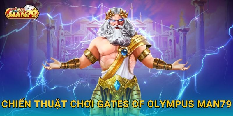 Gates of Olympus: Thần thoại Hy Lạp – Cơ hội thắng lớn tại Man79 3 Chiến thuật chơi Gates of Olympus Man79