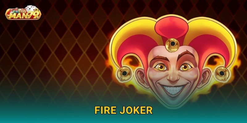 Fire Joker rực lửa – Khám phá vòng quay may mắn tại Man79