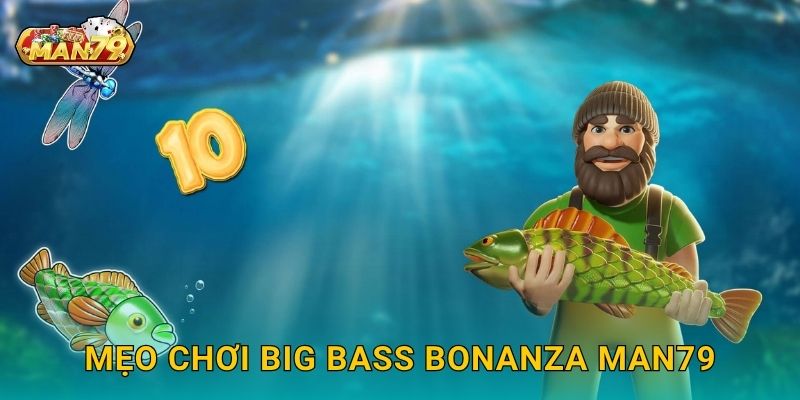 Mẹo chơi Big Bass Bonanza Man79