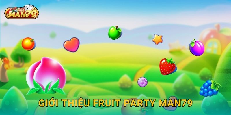 Giới thiệu Fruit Party Man79
