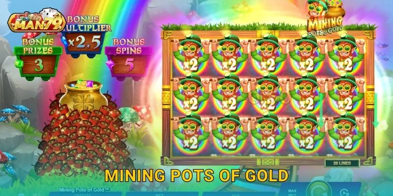 Mining Pots of Gold bội thu – Săn kho báu vàng lấp lánh tại Man79 25 Mining Pots of Gold bội thu – Săn kho báu vàng lấp lánh tại Man79