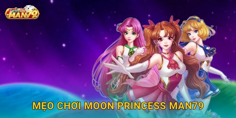 Mẹo chơi Moon Princess Man79