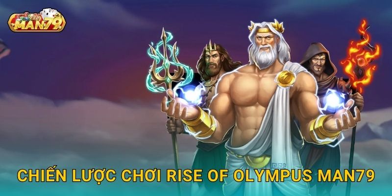 Chiến lược chơi Rise of Olympus Man79